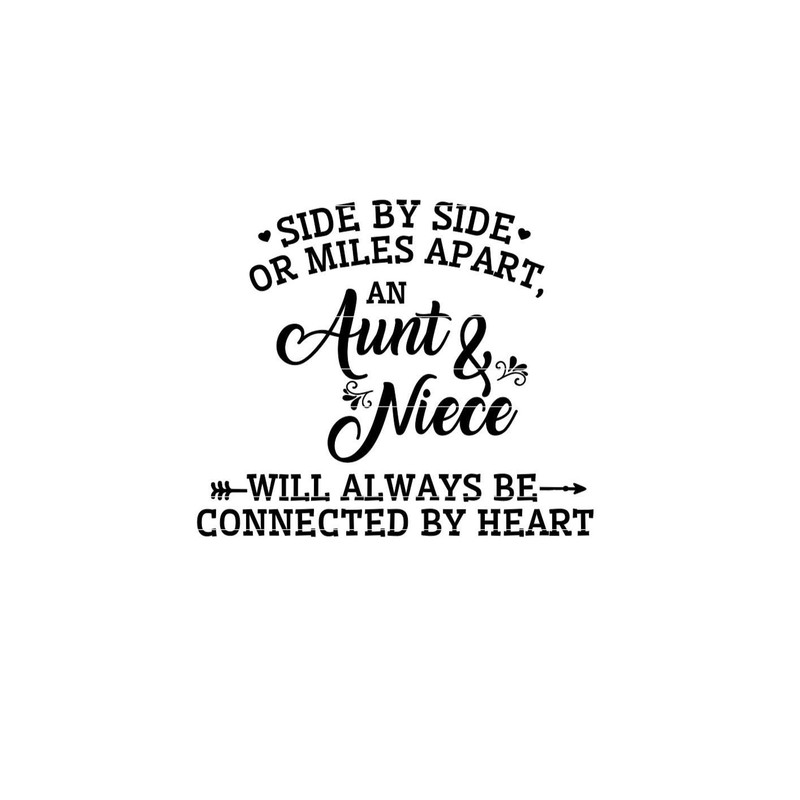 Aunt SVG, Niece SVG, Side by side or miles apart an aunt and niece will always be connected by heart svg, png, jpg, dxf..jpg