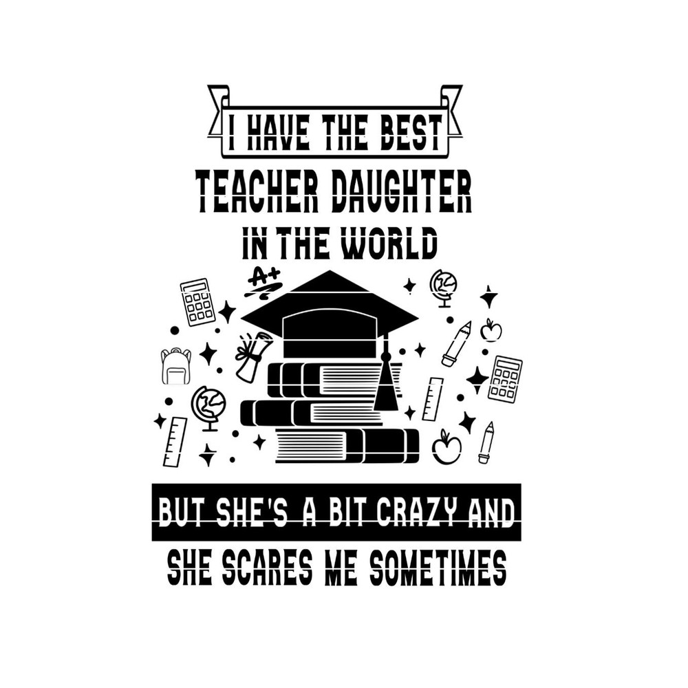 Best Teacher Daughter SVG for shirt or sign  End of the Year Classroom Gift for Teacher or Graduate.jpg