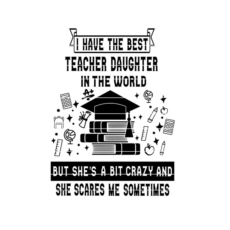 Best Teacher Daughter SVG for shirt or sign  End of the Year Classroom Gift for Teacher or Graduate.jpg