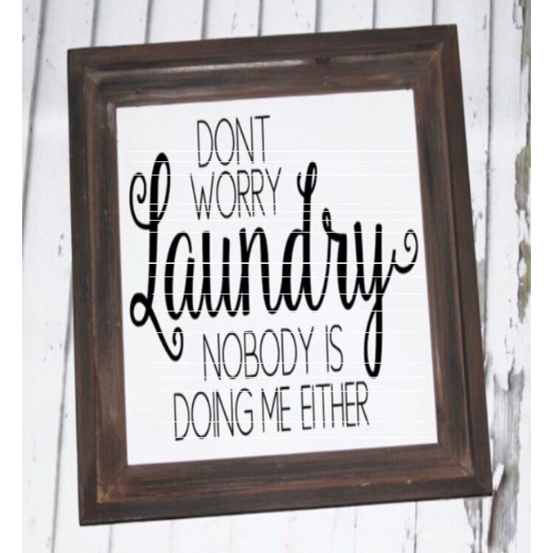 Dont Worry Laundry Nobody Is Doing Me Either SVG, Laundry SVG, Christmas gift for wife, Farmhouse Decor, Housewarming Gift, Home Decor 1.jpg