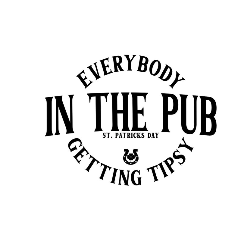 Everybody In The Pub Getting Tipsy SVG, St Patricks Day SVG, Saint Paddy's Day Distressed PNG, Mens St Patty's Day Shirt svg, dxf, pdf, png.jpg