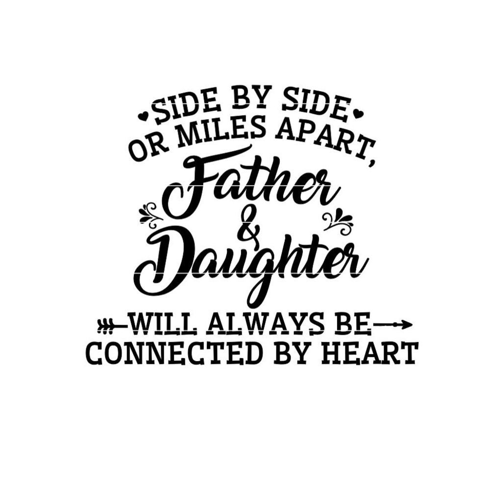 Father SVG, Daughter SVG, Christmas gift for dad SVG, Father's Day svg, Side By Side or Miles Apart svg, png, dxf, jpg.jpg