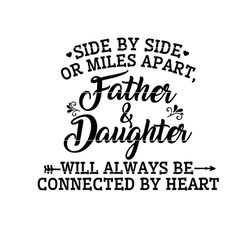 father svg, daughter svg, christmas gift for dad svg, fathers day svg, side by side or miles apart svg, png, dxf, jpg