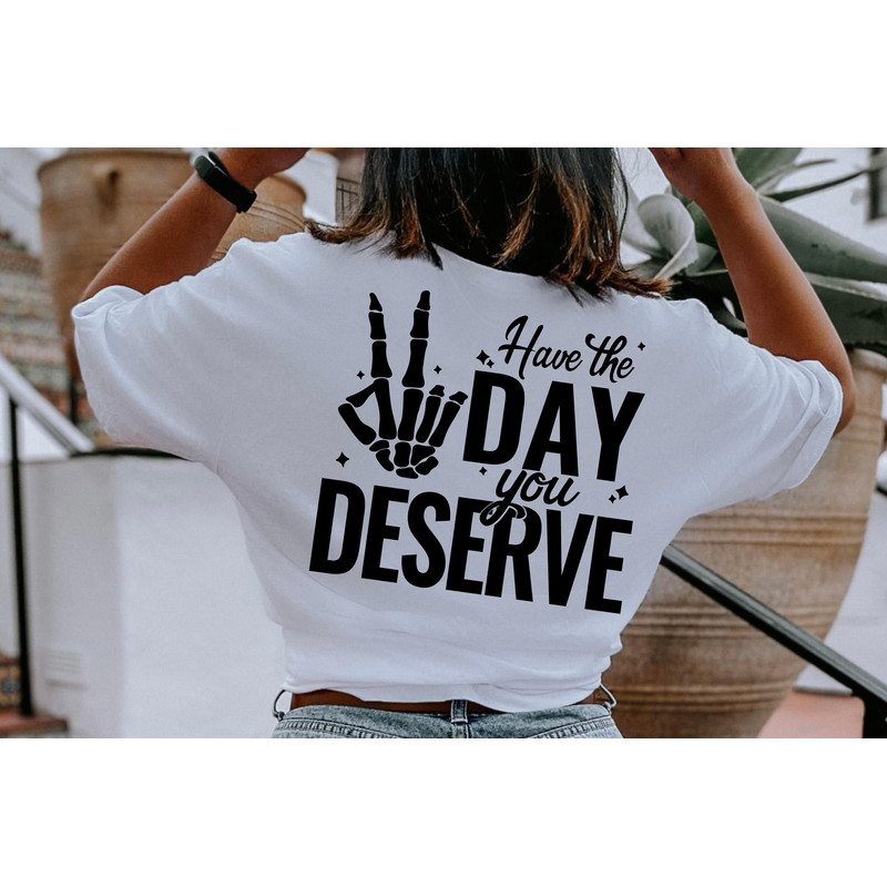 Have The Day You Deserve SVG, Funny Tshirt Humor File, Sarcastic Mug Gift Idea, Trendy Shirt PNG, Skeleton Peace Hand Clipart, Karma Quote.jpg