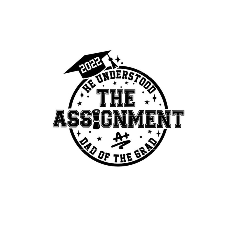 He Understood The Assignment Dad of the Grad SVG, DXF, JPG, png, Graduation party shirt file, Graduation family matching svg.jpg