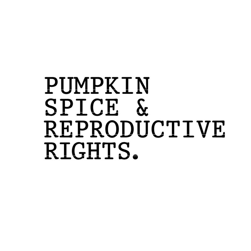 Pumpkin Spice and Reproductive Rights SVG, Feminism SVG, Pro Choice SVG, Activist Sweater svg, fall svg, png, dxf, and jpg. 1.jpg