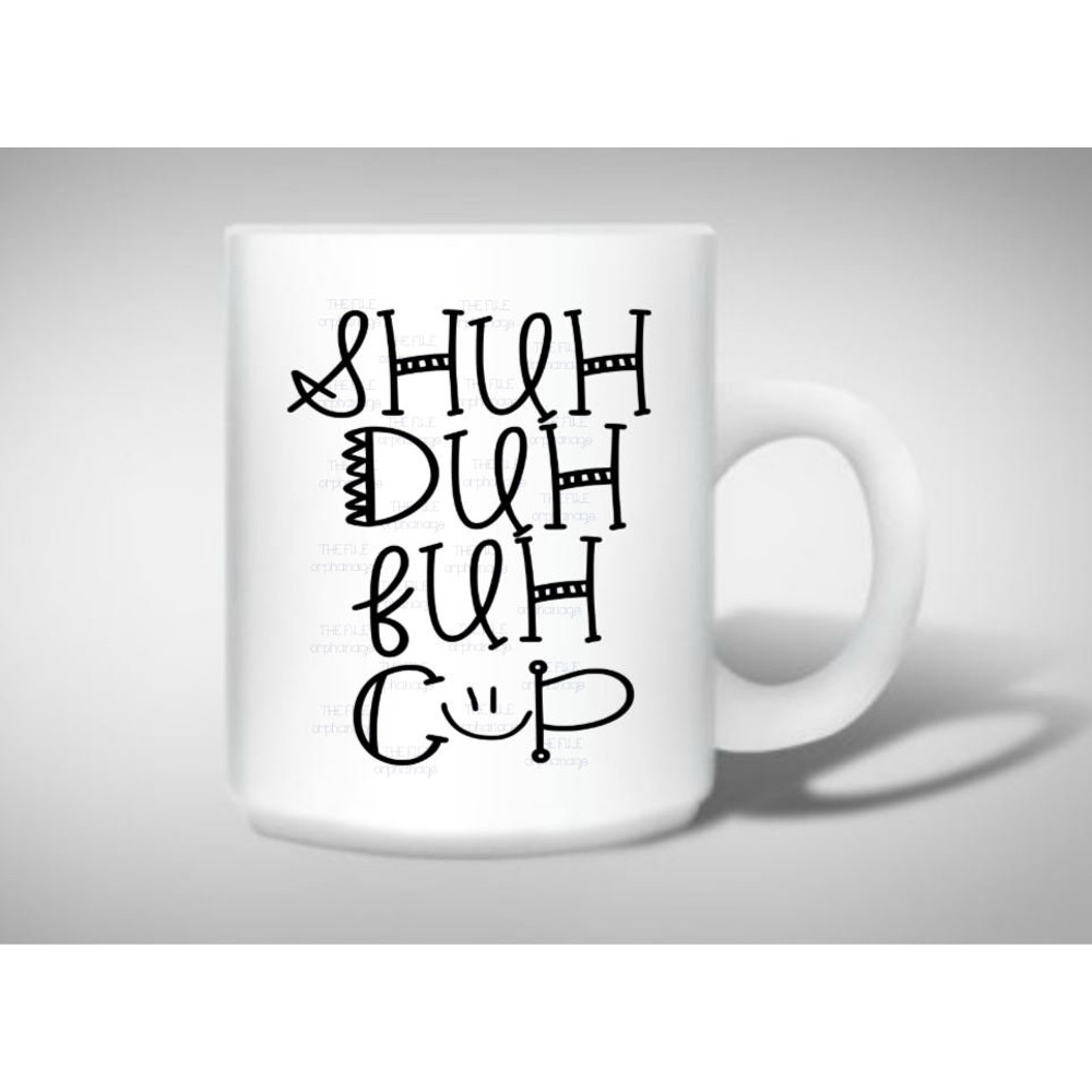 shuh duh fuh cup svg coffee mug svg shuh duh fuh cup svg cut file for cricut or silhouette.jpg