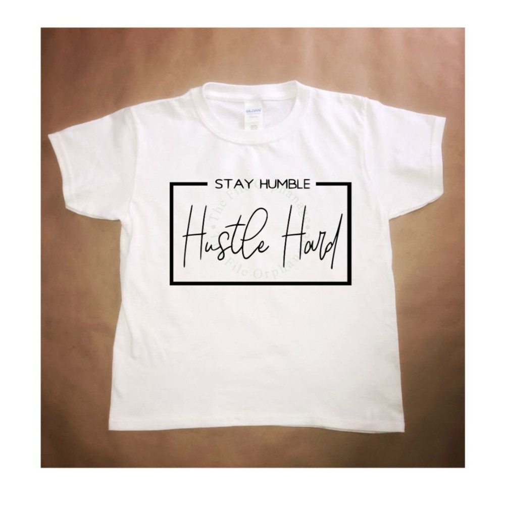 Stay Humble, Hustle Hard SVG Hustle Cut file for Cricut or Silhouette SVG file for crafters Womens shirt SVG Kids shirt svg.jpg