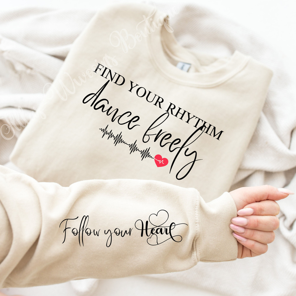 Follow your heart sleeve design, Motivational Sleeve shirt, Empowering Sweater Design, Find your rhythm, Dance freely, Dance PNG, Heart PNG 1.jpg