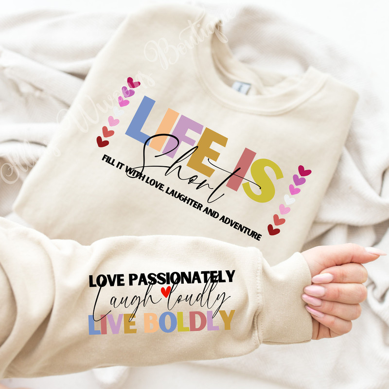 Life is short Sleeve Design, Motivational Sleeve shirt,  Empowering Sweater Design, Love passionately, Make memories, Laugh loudly, Love PNG 1.jpg
