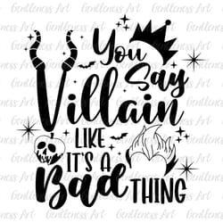 you say villain like its a bad thing svg, halloween svg, villain svg, spooky vibes svg, halloween shirt svg, digital dow