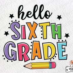 hello sixth grade svg, 1st day of school svg, back to school svg, hello 6th grade svg, school svg, teacher svg for files