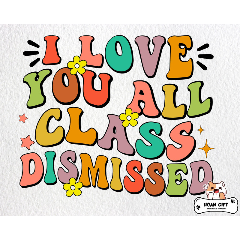 I Love You All Class Dismissed Svg, Summer Break Svg, Last Day Of School Svg, Teacher SVG, Student Svg, Cricut Cut Files.jpg