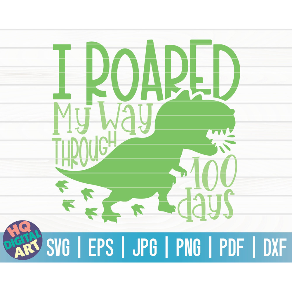 I roared my way through 100 days SVG  100 days of school SVG  100 days SVG  Cut File  clipart  printable  vector  commercial use.jpg