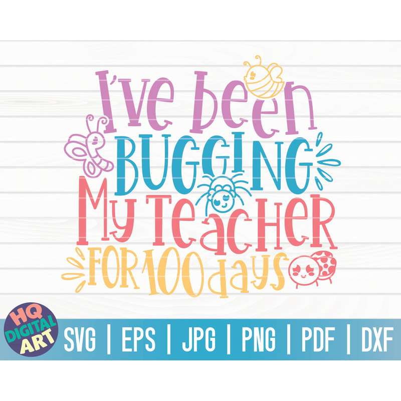 I've been bugging my teacher for 100 days SVG 100 days SVG Cut File clipart printable vector commercial use instant download.jpg