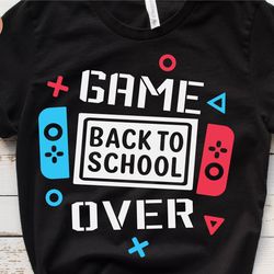 game over back to school svg, back to school svg, first day of school shirt boy, first day of school svg, back to school