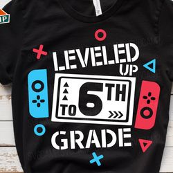 leveled up to 6th grade svg, sixth grade svg, 6th grade svg, back to school svg, first day of school svg, hello 6th grad