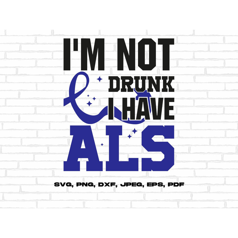 ALS Awareness Svg Png, I'm Not Drunk I Have ALS Svg, Blue Ribbon Svg Cricut Ready to Press Sublimation Design.jpg