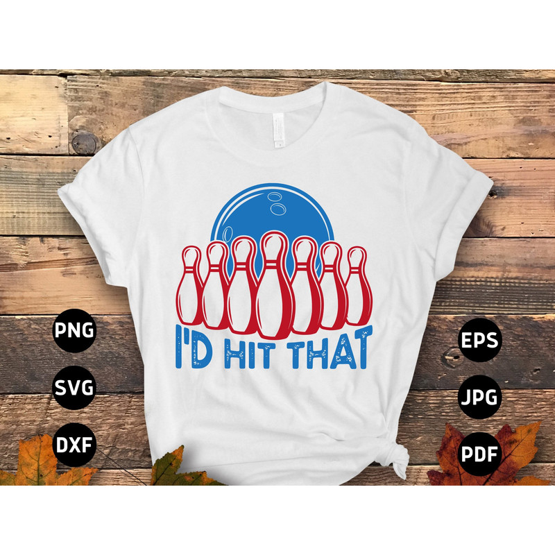 Bowling Svg Png, I'd Hit That Svg, Funny Bowling Lovers Gifts Svg Cut File Cricut Sublimation Design.jpg
