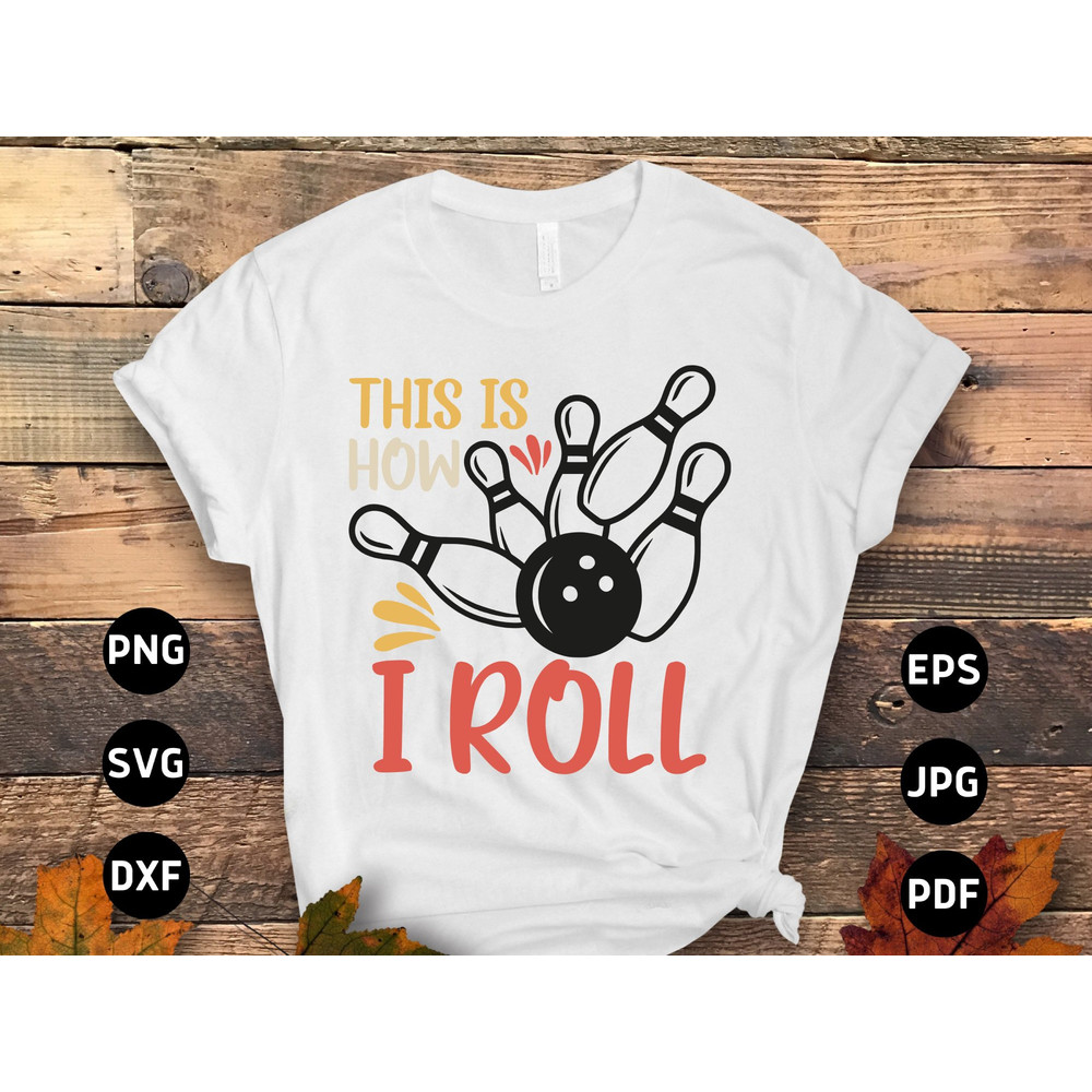 Bowling Svg Png, This Is How I Roll Svg, Funny Bowling Lovers Gifts Svg Cut File Cricut Sublimation Design.jpg