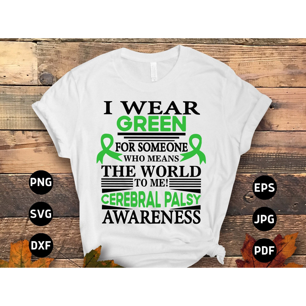Cerebral Palsy Awareness Svg Png, I Wear Green for Someone Who Means the World to Me Svg, Green Ribbon Svg Cricut File Sublimation Designs.jpg