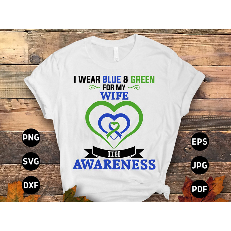 I Wear Blue & Green for My Wife Svg, Idiopathic Intracranial Hypertension Svg, Pseudotumor Cerebri Awareness Cricut Sublimation Design.jpg