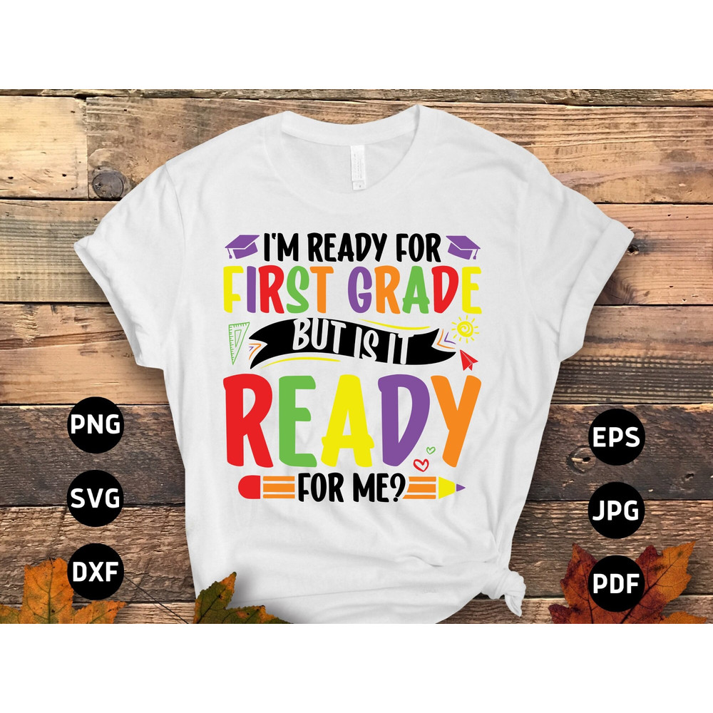I'm Ready for 1st Grade But Is It Ready for Me Svg Png, 1st Grade Back to School First Grade 1st Day of School Svg Cricut Sublimation Design.jpg
