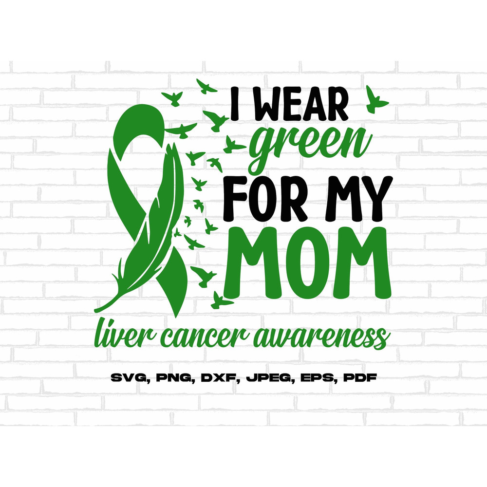 Liver Cancer Awareness Svg Png, I Wear Green for My Mom Svg, Emerald Green Ribbon Svg, Liver Cancer Support Svg Cricut Sublimation Design.jpg