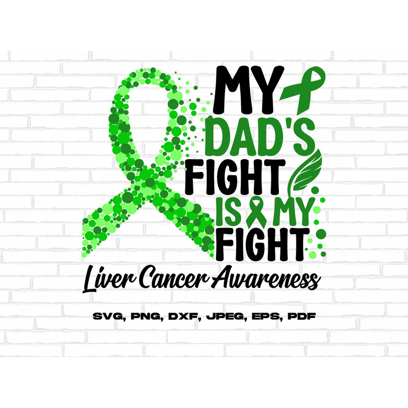 Liver Cancer Awareness Svg Png, My Dad's Fight Is My Fight Svg, Emerald Green Ribbon Svg, Liver Cancer Support Svg Cricut Sublimation Design.jpg