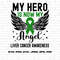 Liver Cancer Awareness Svg Png, My Hero Is Now My Angel Svg Png, Liver Cancer Svg Cricut Sublimation Design.jpg