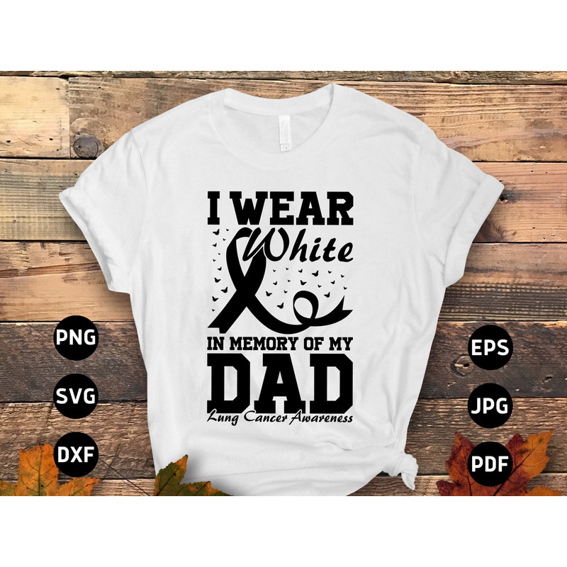 Lung Cancer Awareness Svg Png, I Wear White In Memory of My Dad Svg, White Ribbon Svg, Lung Cancer Support Svg Cricut Sublimation Design.jpg