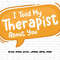 Mental Health Svg Png, I Told My Therapist About You Svg, Positive Quote Motivational Svg, Inspirational Svg Cricut Sublimation Design.jpg