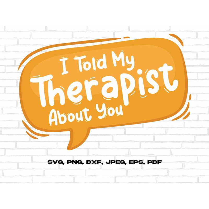 Mental Health Svg Png, I Told My Therapist About You Svg, Positive Quote Motivational Svg, Inspirational Svg Cricut Sublimation Design.jpg