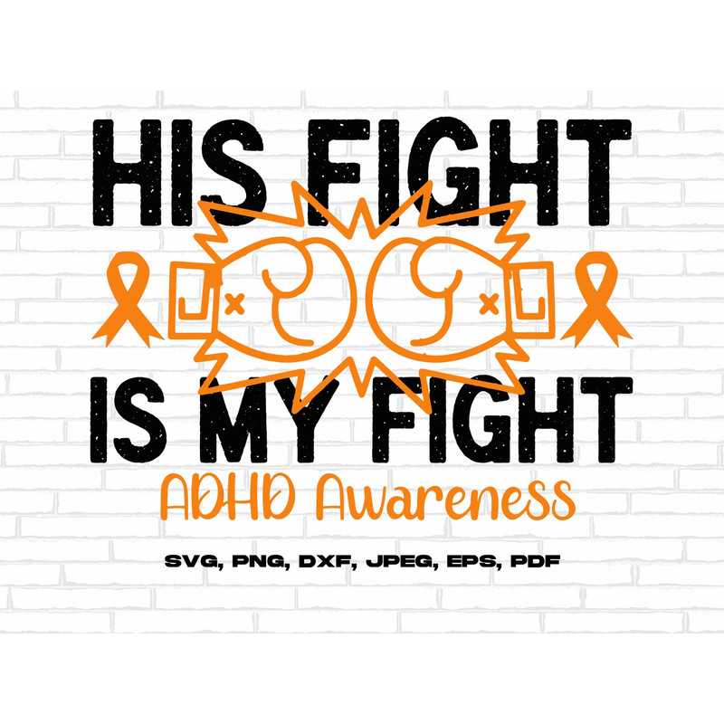 ADHD Awareness Svg Png, His Fight Is My Fight Svg, Orange Ribbon Svg Cricut Sublimation Design.jpg