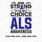 ALS Awareness Svg Png, Being Strong Is The Only Choice Svg, Blue Ribbon Svg Cricut Ready to Press Sublimation Design.jpg