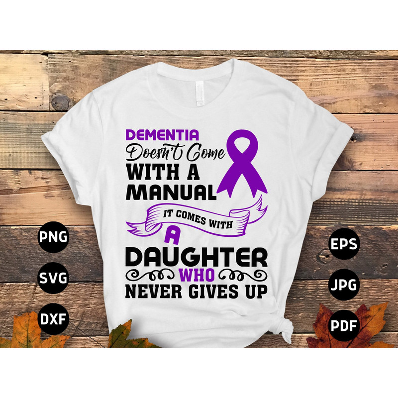 Alzheimer's Awareness Svg Png, Dementia Doesn't Come With a Manual It Comes With a Daughter Who Never Gives Up Svg Cricut Sublimation.jpg