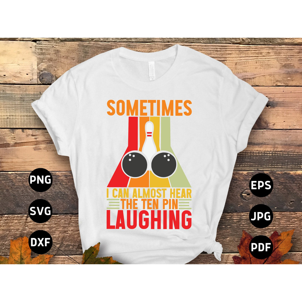 Bowling Svg Png, Sometimes I Can Almost Hear the Ten Pin Laughing Svg, Funny Bowling Lovers Gifts Svg Cut File Cricut Sublimation Design.jpg