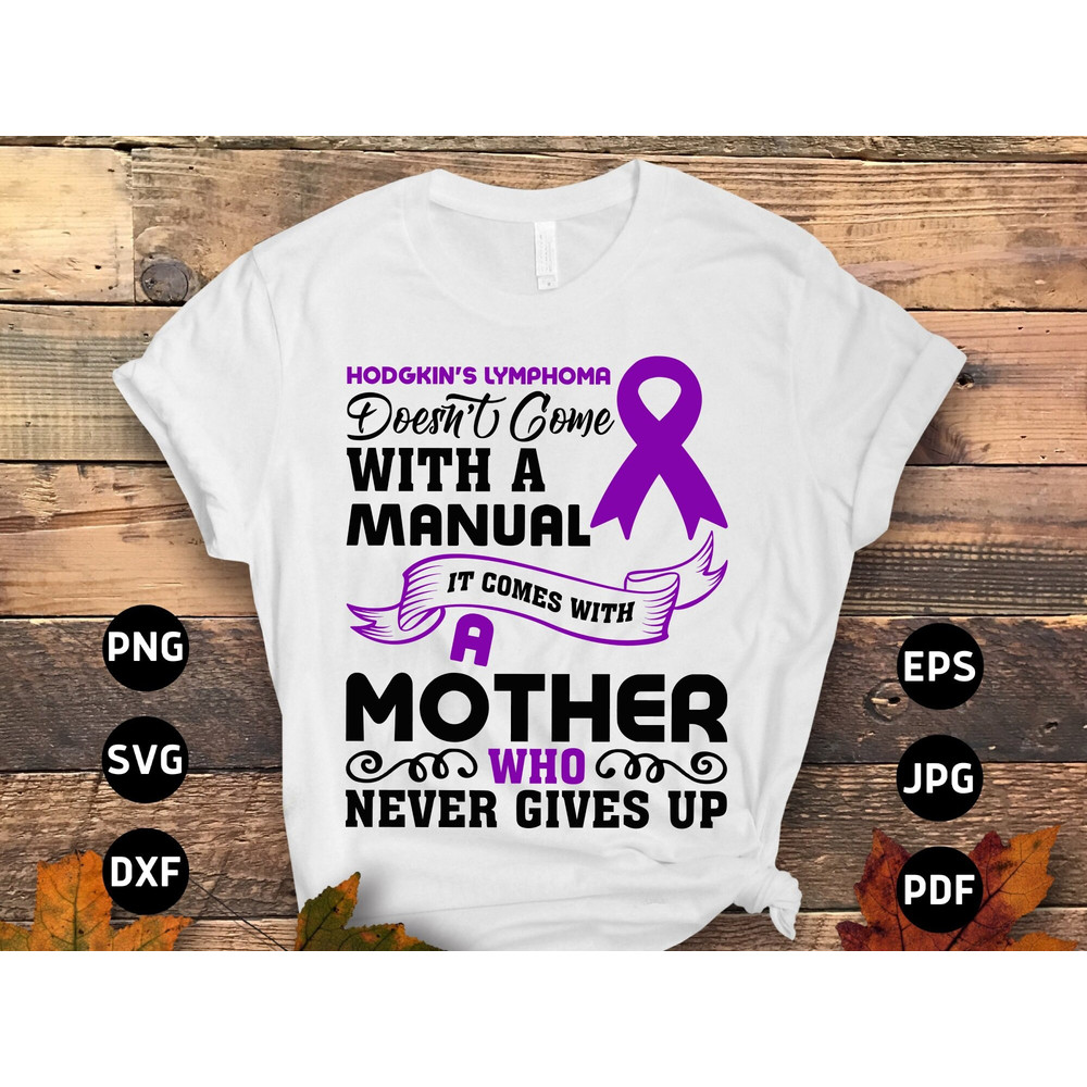 Hodgkins Lymphoma Awareness Svg Png Hodgkin's Lymphoma Doesn't Come With a Manual It Comes With a Mother Who Never Gives Up Hodgkins Disease.jpg
