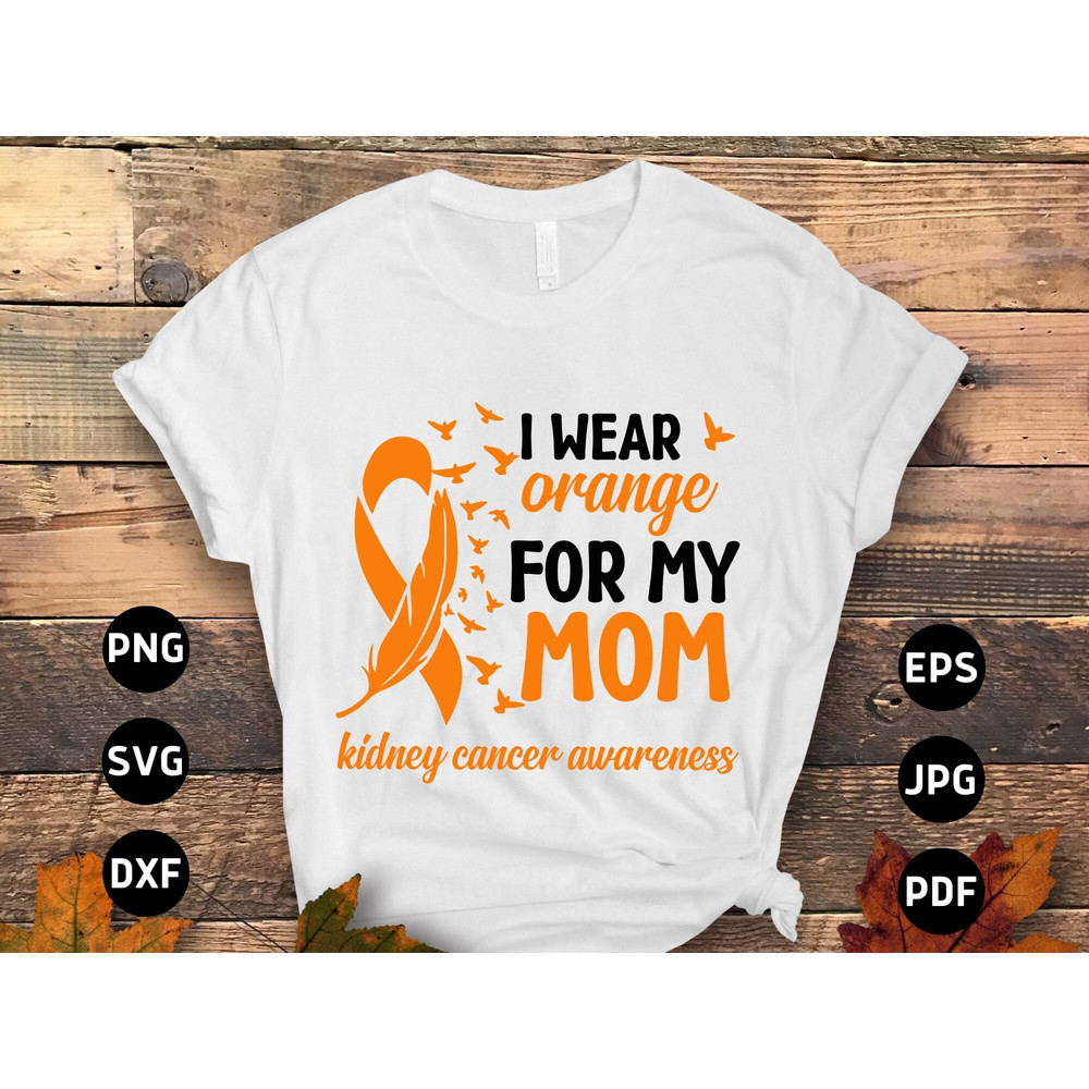 Kidney Cancer Mom Svg, Kidney Cancer Awareness Svg Png, I Wear Orange for My Mom Svg, Orange Ribbon Svg Cricut Cut File Sublimation Design.jpg