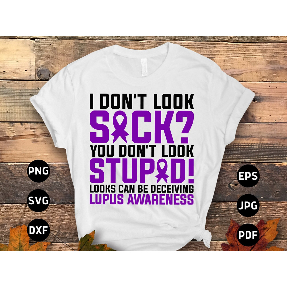 Lupus Awareness Svg Png, I Don't Look Sick You Don't Look Stupid Looks Can Be Deceiving Svg, Support Lupus Purple Ribbon Cricut Sublimation.jpg