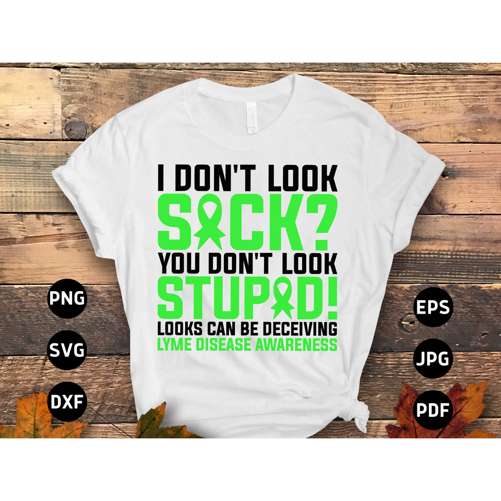 Lyme Disease Awareness Svg Png, I Don't Look Sick You Don't Look Stupid Looks Can Be Deceiving Svg, Lame Green Ribbon Svg Cricut Sublimation.jpg