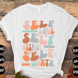 mental health svg png, self love self respect self worth svg, positive quote motivational svg, inspirational svg cricut