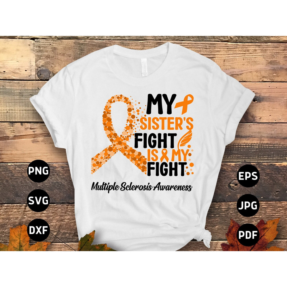 Multiple Sclerosis Awareness Svg Png, My Sister's Fight is My Fight Svg, Orange Ribbon Svg, MS Support Cricut Cut File Sublimation Designs.jpg