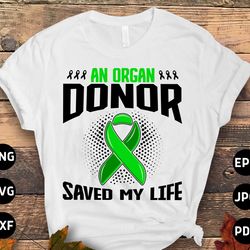organ transplant awareness svg png, an organ donor saved my life svg, organ donation svg cricut cut file sublimation des