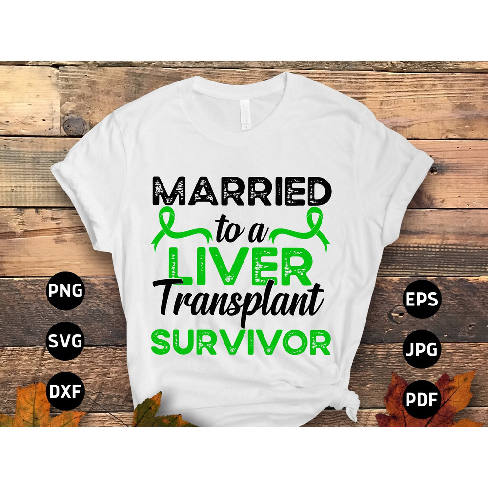 Organ Transplant Awareness Svg Png, Married to a Liver Transplant Survivor Svg, Organ Donation Svg Cricut Cut File Sublimation Design.jpg
