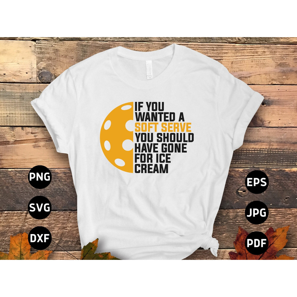 Pickleball Svg Png, If You Wanted A Soft Serve You Should Have Gone for Ice Cream Svg, Pickleball Lovers Svg Cut File Cricut Design.jpg