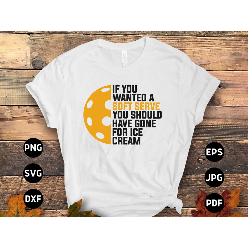 Pickleball Svg Png, If You Wanted A Soft Serve You Should Have Gone for Ice Cream Svg, Pickleball Lovers Svg Cut File Cricut Design.jpg