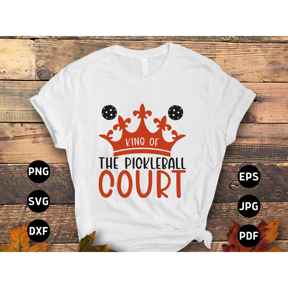 Pickleball Svg Png, King of the Pickleball Court Svg, Pickleball Lovers Svg Cut File Cricut Sublimation Design.jpg