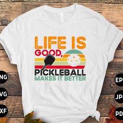pickleball svg png, life is good pickleball makes it better svg, pickleball lovers svg cut file cricut sublimation desig