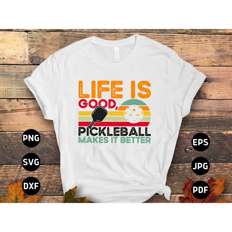 Pickleball Svg Png, Life is Good Pickleball Makes It Better Svg, Pickleball Lovers Svg Cut File Cricut Sublimation Design.jpg